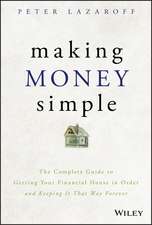 Making Money Simple – The Complete Guide to Getting Your Financial House in Order and Keeping It That Way Forever