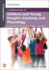 Fundamentals of Children and Young People′s Anatom y and Physiology: A Textbook for Nursing and Healt hcare Students, 2nd Edition