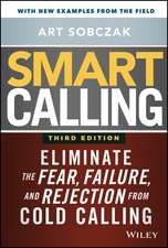 Smart Calling, 3e – Eliminate the Fear, Failure, and Rejection from Cold Calling