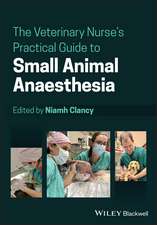 The Veterinary Nurse′s Practical Guide to Small Animal Anaesthesia