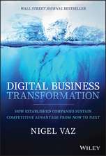 Digital Business Transformation – How Established Companies Sustain Competitive Advantage From Now to Next