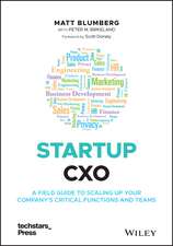 Startup CXO – A Field Guide to Scaling Up Your Company′s Critical Functions and Teams