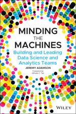 Minding the Machines – Building and Leading Data Science and Analytics Teams