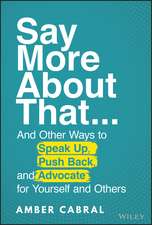 Say More About That: ...And Other Ways to Speak Up, Push Back, and Advocate for Yourself and Others