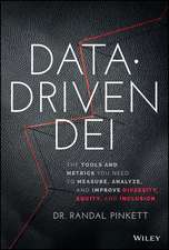 Data–Driven DEI – The Tools and Metrics You Need to Measure, Analyze, and Improve Diversity, Equity , and Inclusion