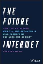 The Future Internet – How the Metaverse, Web3, and NFTs Will Transform Business & Society