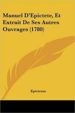 Manuel D'Epictete, Et Extrait De Ses Autres Ouvrages (1780)