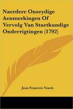 Naerdere Onzeydige Aenmerkingen Of Vervolg Van Staetkundige Onderrigtingen (1792)