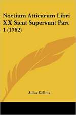 Noctium Atticarum Libri XX Sicut Supersunt Part 1 (1762)