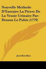 Nouvelle Methode D'Extraire La Pierre De La Vessie Urinaire Par-Dessus Le Pubis (1779)