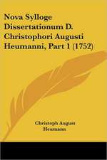 Nova Sylloge Dissertationum D. Christophori Augusti Heumanni, Part 1 (1752)