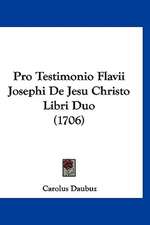 Pro Testimonio Flavii Josephi De Jesu Christo Libri Duo (1706)