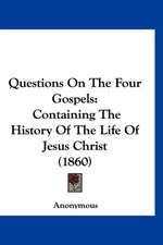 Questions On The Four Gospels