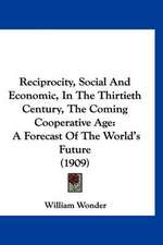 Reciprocity, Social And Economic, In The Thirtieth Century, The Coming Cooperative Age