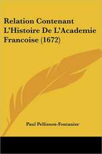 Relation Contenant L'Histoire De L'Academie Francoise (1672)