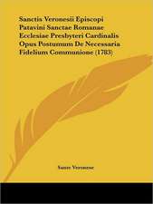 Sanctis Veronesii Episcopi Patavini Sanctae Romanae Ecclesiae Presbyteri Cardinalis Opus Postumum De Necessaria Fidelium Communione (1783)