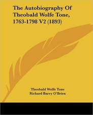 The Autobiography Of Theobald Wolfe Tone, 1763-1798 V2 (1893)