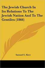 The Jewish Church In Its Relations To The Jewish Nation And To The Gentiles (1866)