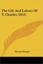 The Life And Labors Of T. Charles (1852)