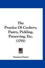 The Practice Of Cookery, Pastry, Pickling, Preserving, Etc. (1791)