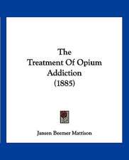 The Treatment Of Opium Addiction (1885)