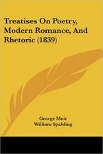 Treatises On Poetry, Modern Romance, And Rhetoric (1839)