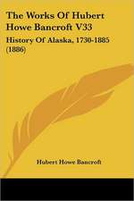 The Works Of Hubert Howe Bancroft V33