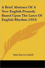 A Brief Abstract Of A New English Prosody Based Upon The Laws Of English Rhythm (1914)