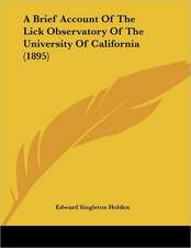 A Brief Account Of The Lick Observatory Of The University Of California (1895)