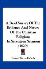 A Brief Survey Of The Evidence And Nature Of The Christian Religion