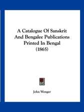 A Catalogue Of Sanskrit And Bengalee Publications Printed In Bengal (1865)