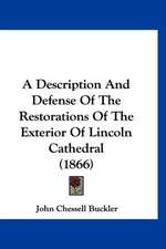 A Description And Defense Of The Restorations Of The Exterior Of Lincoln Cathedral (1866)