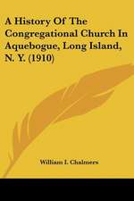 A History Of The Congregational Church In Aquebogue, Long Island, N. Y. (1910)