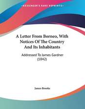 A Letter From Borneo, With Notices Of The Country And Its Inhabitants