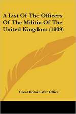 A List Of The Officers Of The Militia Of The United Kingdom (1809)