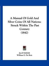 A Manual Of Gold And Silver Coins Of All Nations