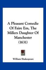 A Pleasant Comedie Of Faire Em, The Millers Daughter Of Manchester (1631)