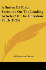 A Series Of Plain Sermons On The Leading Articles Of The Christian Faith (1824)