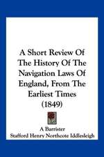 A Short Review Of The History Of The Navigation Laws Of England, From The Earliest Times (1849)