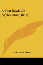 A Text Book On Agriculture (1847)