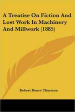 A Treatise On Fiction And Lost Work In Machinery And Millwork (1885)