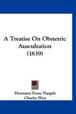 A Treatise On Obstetric Auscultation (1839)