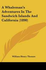 A Whaleman's Adventures In The Sandwich Islands And California (1890)