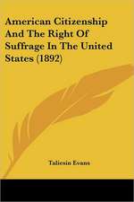 American Citizenship And The Right Of Suffrage In The United States (1892)