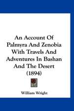 An Account Of Palmyra And Zenobia With Travels And Adventures In Bashan And The Desert (1894)