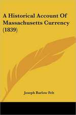 A Historical Account Of Massachusetts Currency (1839)