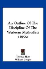 An Outline Of The Discipline Of The Wesleyan Methodists (1856)