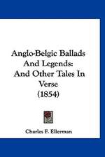 Anglo-Belgic Ballads And Legends