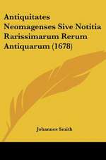 Antiquitates Neomagenses Sive Notitia Rarissimarum Rerum Antiquarum (1678)