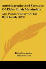 Autobiography And Sermons Of Elder Elijah Martindale